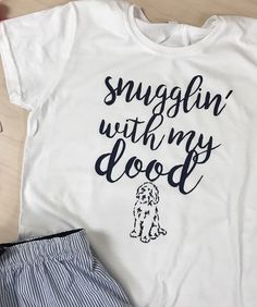 a t - shirt that says, snuggin'with my dog on it