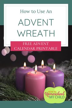 three candles with the title how to use an advent wreath for calendar printables