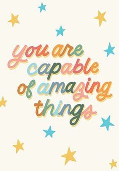 the words you are capable of amazing things written in multicolored letters surrounded by stars