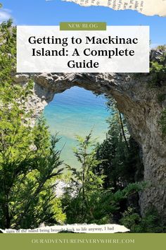 picture of natural rock bridge with text overlays "new blog" "getting to mackinac island: a complete guide" and "ouradventureiseverywhere.com" Mackinac Island Michigan, Pictured Rocks National Lakeshore, Mackinaw City, Island Adventure, Park Trails, Travel Route, Lake Huron