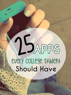 a person holding a cell phone with the text 25 apps every college student should have