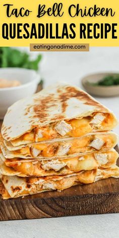 quesadillas stacked on top of each other with text overlay that reads taco bell chicken quesadillas recipe