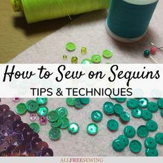 sewing supplies with the words how to sew on sequins tips and techniques