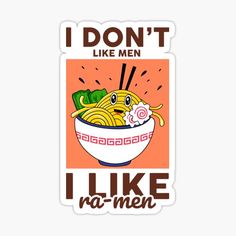 a sticker that says i don't like men, i like ramen