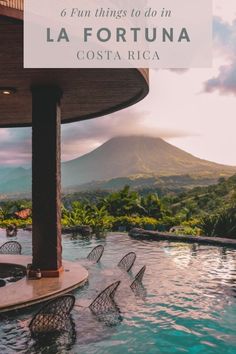 an outdoor swimming pool with mountains in the background and text overlay that reads 6 fun things to do in la fortuna costa rica