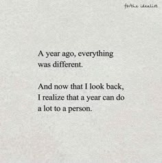 a piece of paper with the words, a year ago, everything was different and now that i look back, i retalize that year can do a lot to a lot to a person