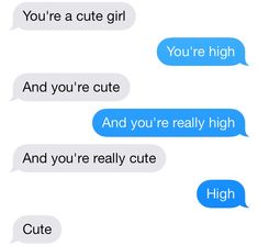 two texts that say, you're a cute girl and you're cute and you're really high and you're really cute