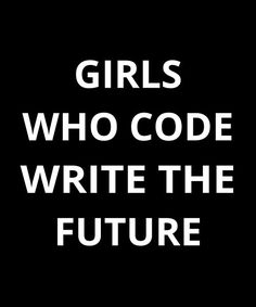 the words girls who code write the future in white on a black background, against a dark background