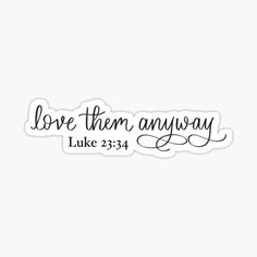 Love Them Anyways Wallpaper, Love Them Anyways Tattoo, Love Them Anyway, Love Them Anyway Tattoo, Love Them Anyway Wallpaper, Love Them Anyway Shirt, Stickers Bible Verse, Christian Car Stickers Vinyl Decals, Only & Sons