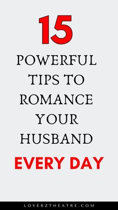 the words 15 powerful tips to romance your husband every day on a white background with red lettering