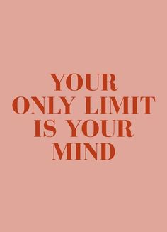 the words your only limit is your mind on a pink background with an orange font