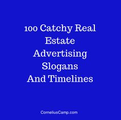 the words, 100 catchy real estate advertising slogans and timelines on a blue background