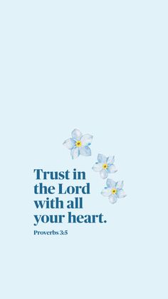 flowers with the words trust in the lord with all your heart prove bible verse on blue background