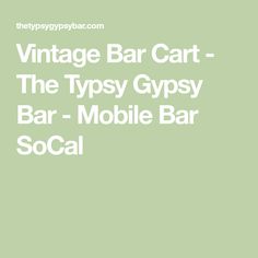 Vintage Bar Cart - The Typsy Gypsy Bar - Mobile Bar SoCal Mobile Bar Cart, Mojito Bar, Margarita Machine, Bar Mobile, Vintage Bar Cart, Margarita Bar, Vintage Bar Carts, Champagne Bar