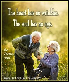 an elderly couple sitting in the grass with a quote on it that says, the heart has no wrinkles the soul has no age