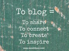 the words to blog = to share to connect to create to inspire are written in white ink