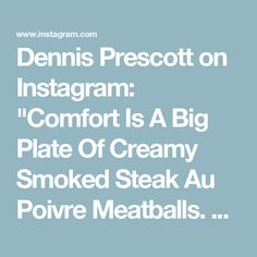 the words denims prescot on instagramm comfort is a big plate of creamy smoked steak au poivre meatballs