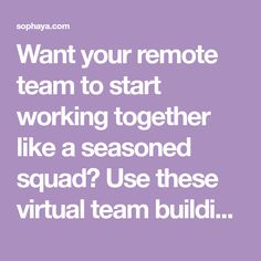 the words, want your remote team to start working together like a seasoned squad? use these virtual team build