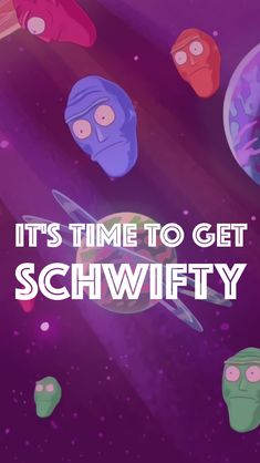 it's time to get schwifty