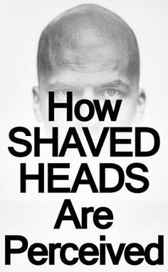 Men With Shaved Heads, Shaved Heads, Shaving Your Head