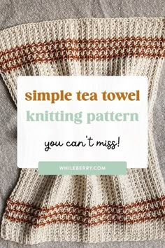 a knitted blanket with the words simple tea towel knitting pattern you can't miss