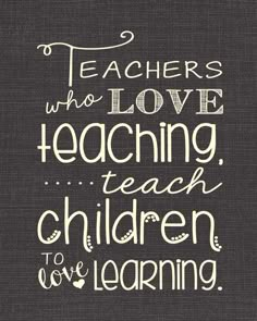 a chalkboard with the words teachers who love teaching teach children to love learning on it