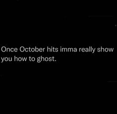 a black and white photo with the words once october hits ima really show you how to ghost