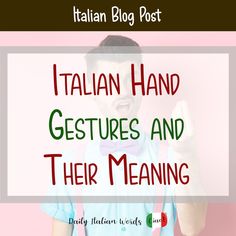 a man in blue shirt and bow tie with the words italian hand gestures and their meaning