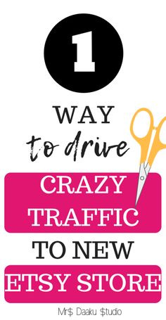 a pair of scissors with the words 1 way to drive crazy traffic to new etsy store