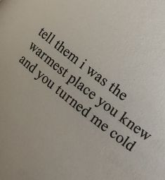 an open book with the words tell them i was the warmest place you knew and you turned me cold