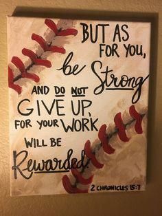 a baseball with the words but as for you, be strong and do not give up for your work will be rewarded