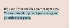 an image of a quote that says it's okay if you can't be a warrior right now, you are allowed to protect your energy and prioriti