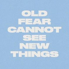 an old fear cannot not see new things on blue background with white text overlay