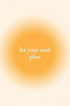 an orange circle with the words let your soul glow