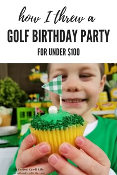 a young boy holding up a cupcake with the words how i threw a golf birthday party for under $ 100