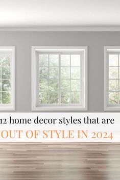 an empty room with three windows and the words, what are two home decor styles that are out of style in 202?