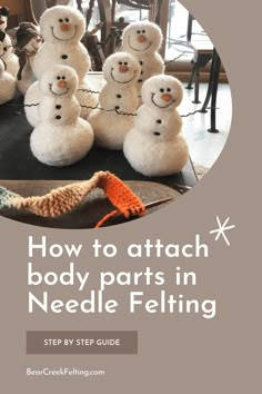 a group of stuffed snowmen with the words how to attach body parts in needle felt