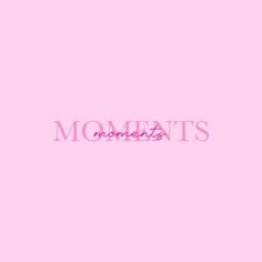 the words moments are written in pink on a pink background