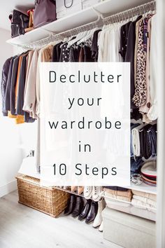 a closet with clothes and shoes hanging on the shelves, text reads declutter your wardrobe in 10 steps