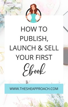 the title for how to launch, launch and sell your first book with an image of flowers