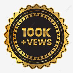 a black and gold seal with the words 100k + views on it, logo, badge, sticker png and psd