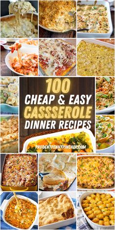 a collage of different casserole dishes with the words, 100 cheap and easy casserole dinner recipes