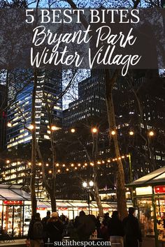 people walking around in the city at night with text overlay that reads 5 best bites bruget park winter village