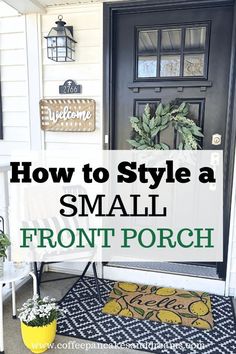 a black front door with the words how to style a small front porch on it