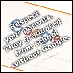 the words respect your parents they graduated from school without google written in white and orange