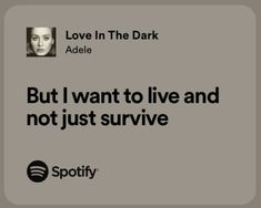 an ad for spotify with the caption'love in the dark, but i want to live and not just survive '