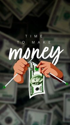 a poster that says time to make money on top of stacks of cash with two hands holding