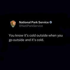 You know it's cold outside when you go outside and it's cold. Winter Quotes, National Park Vacation, Its Cold Outside, National Park Service, Cold Outside, Winter Solstice, Go Outside, In The Dark, The Darkest