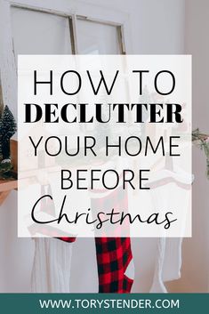 the words how to declutter your home before christmas