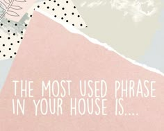 the most used phrase in your house is pink and blue with black dots on it